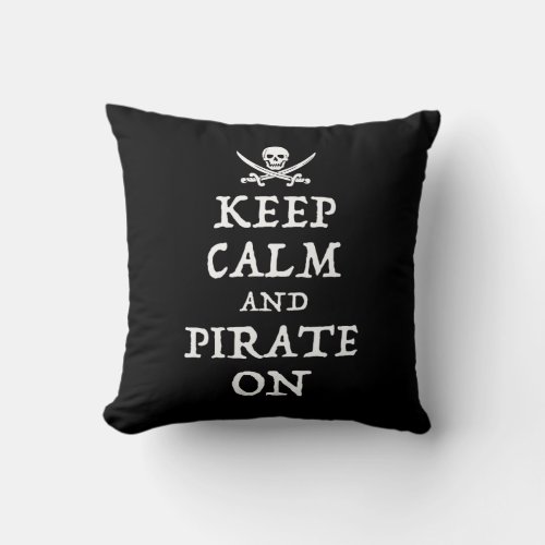 Keep Calm And Pirate On Throw Pillow
