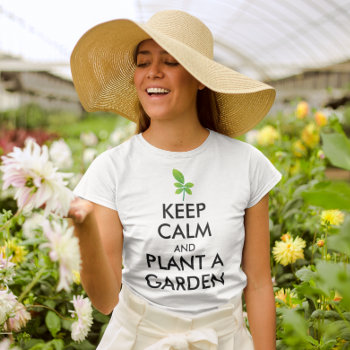 Keep Calm And Plant A Garden  Gardening Women's T-shirt by cutencomfy at Zazzle