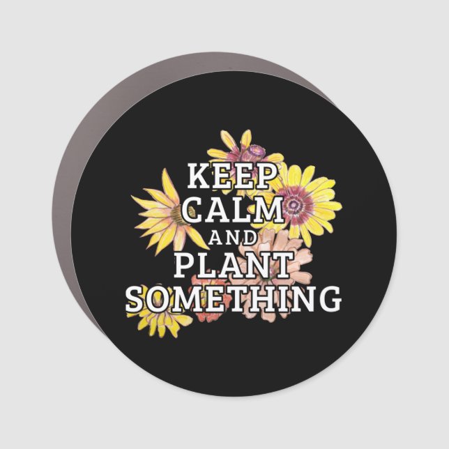Keep Calm and Plant Something - Gardener Car Magnet (Front)