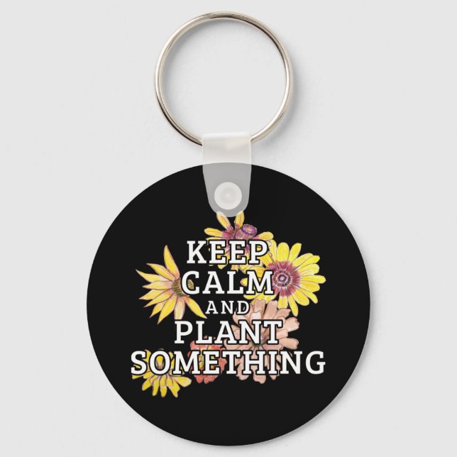 Keep Calm and Plant Something - Gardener Keychain (Front)