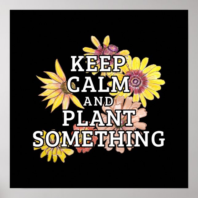 Keep Calm and Plant Something - Gardener Poster (Front)