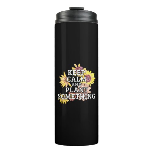 Keep Calm and Plant Something _ Gardener Thermal Tumbler