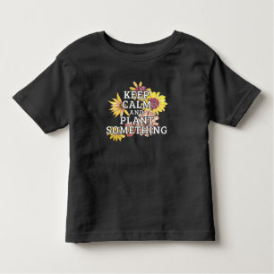 Keep Calm and Plant Something - Gardener Toddler T-shirt