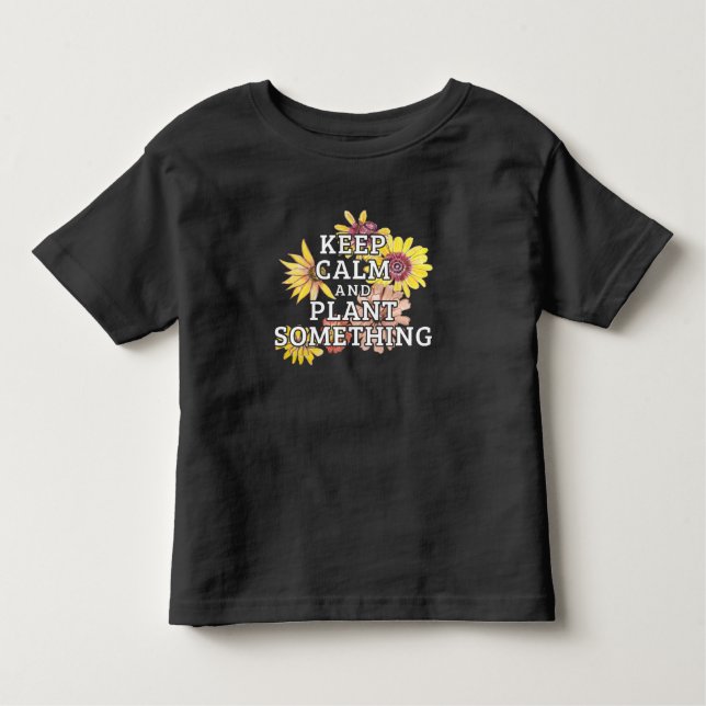 Keep Calm and Plant Something - Gardener Toddler T-shirt (Front)