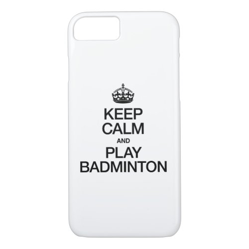 KEEP CALM AND PLAY BADMINTON iPhone 87 CASE