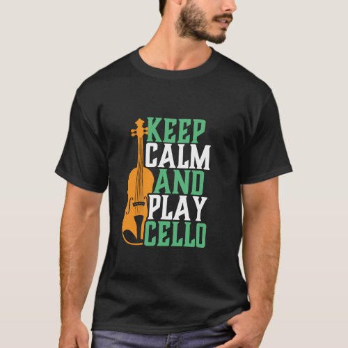 Keep Calm and Play Cello Funny Cellist Musician T_Shirt