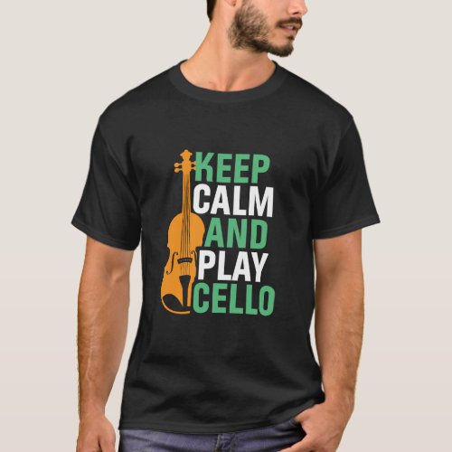 Keep Calm and Play Cello Funny Cello Player T_Shirt