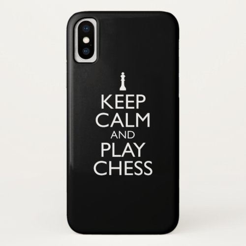 Keep Calm And Play Chess iPhone X Case