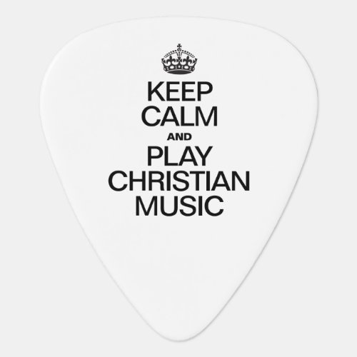KEEP CALM AND PLAY CHRISTIAN MUSICai Guitar Pick