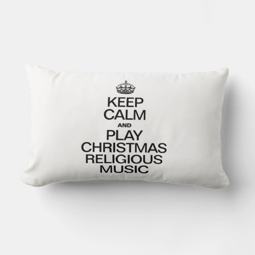 KEEP CALM AND PLAY CHRISTMAS RELIGIOUS MUSIC LUMBAR PILLOW