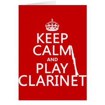 Keep Calm And Play Clarinet (any Background Color) by keepcalmbax at Zazzle
