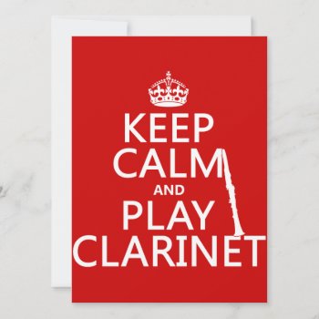 Keep Calm And Play Clarinet (any Background Color) Invitation by keepcalmbax at Zazzle