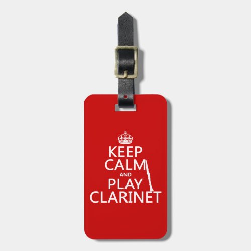 Keep Calm and Play Clarinet any background color Luggage Tag