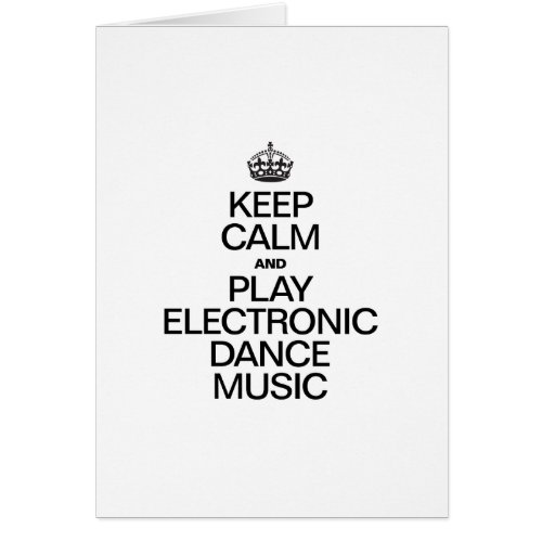 KEEP CALM AND PLAY ELECTRONIC DANCE MUSIC