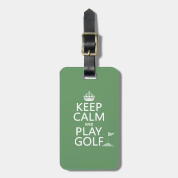 Keep Calm And Play Golf - All Colors Luggage Tag by keepcalmbax at Zazzle