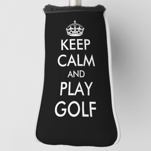 Keep calm and play golf funny putter head cover
