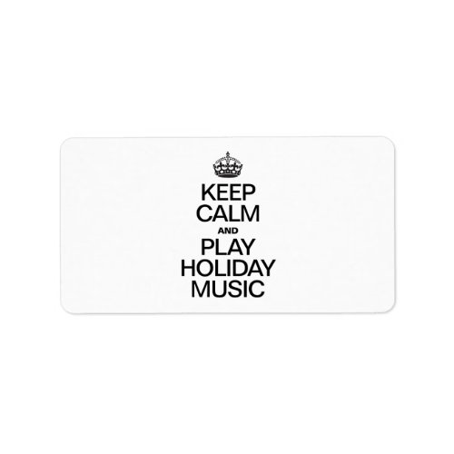 KEEP CALM AND PLAY HOLIDAY MUSIC LABEL