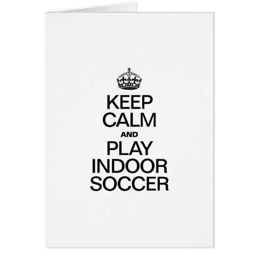 KEEP CALM AND PLAY INDOOR SOCCER (Front)