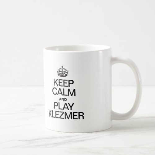 KEEP CALM AND PLAY KLEZMER COFFEE MUG