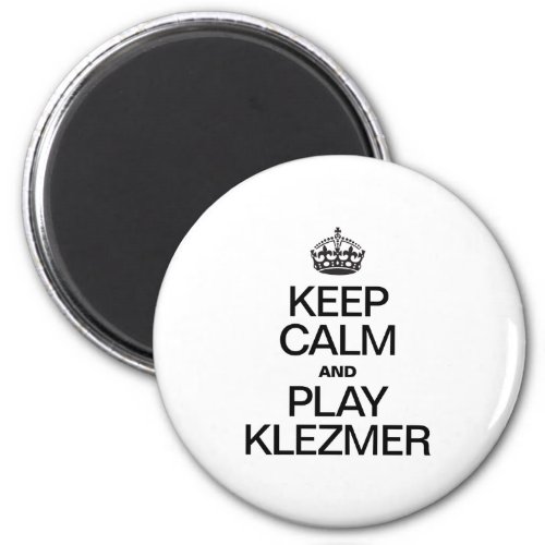 KEEP CALM AND PLAY KLEZMER MAGNET