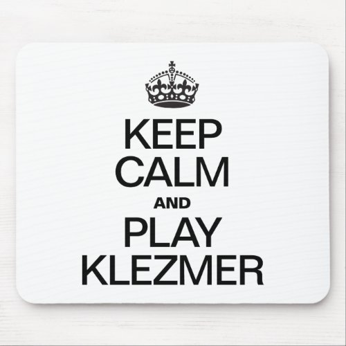 KEEP CALM AND PLAY KLEZMER MOUSE PAD