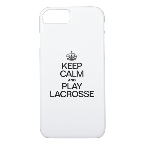 KEEP CALM AND PLAY LACROSSE iPhone 87 CASE