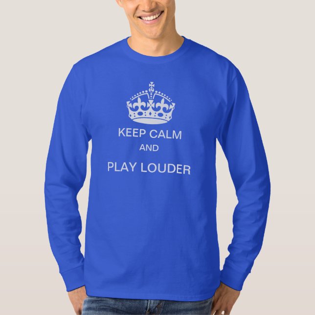 Keep calm and play louder t-shirt (Front)