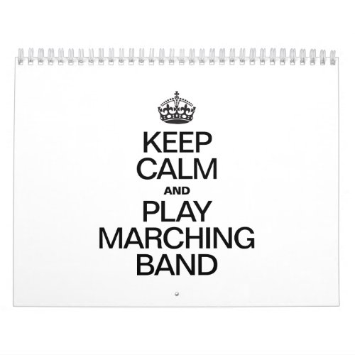 KEEP CALM AND PLAY MARCHING BAND CALENDAR