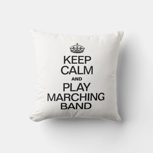 KEEP CALM AND PLAY MARCHING BAND THROW PILLOW