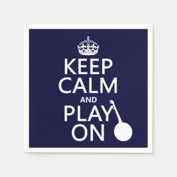 Keep Calm And Play On (banjo)(any Bckgrd Color) Paper Napkins by keepcalmbax at Zazzle