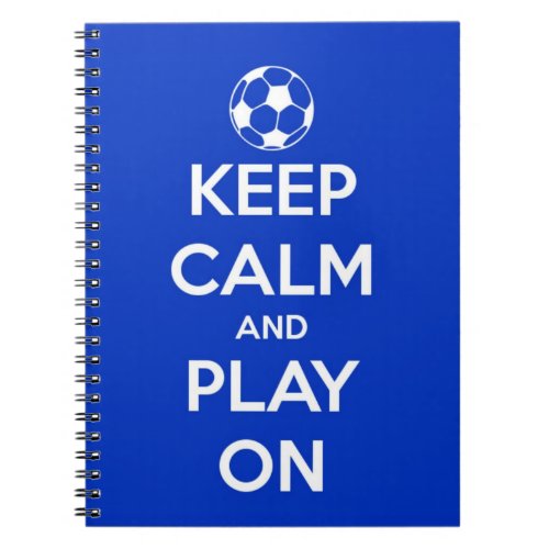 Keep Calm and Play On Blue Notebook