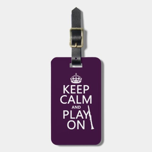 Keep Calm and Play On clarinet any color Luggage Tag