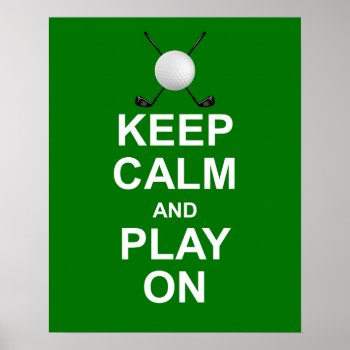 Keep Calm And Play On Golf Print On Green by astralcity at Zazzle