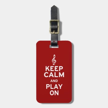 Keep Calm And Play On Luggage Tag by marchingbandstuff at Zazzle