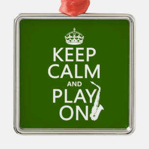 Keep Calm and Play On (saxophone)(any color) Metal Ornament