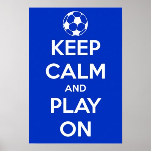 Keep Calm and Play On Soccer Poster