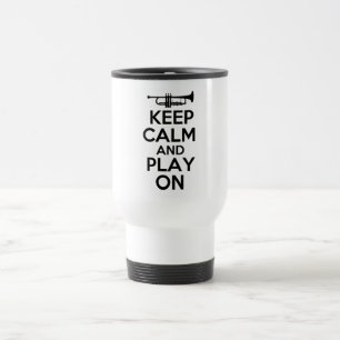 Keep Calm and Play On (Trumpet) Travel Mug