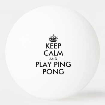 Keep Calm And Play Ping Pong Table Tennis Balls by keepcalmmaker at Zazzle