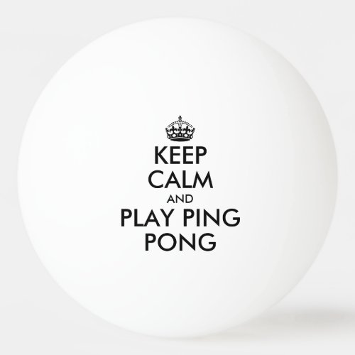 Keep calm and play ping pong table tennis balls