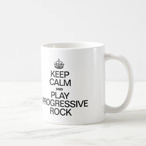 KEEP CALM AND PLAY PROGRESSIVE ROCK COFFEE MUG