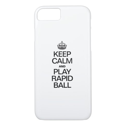 KEEP CALM AND PLAY RAPID BALL iPhone 87 CASE