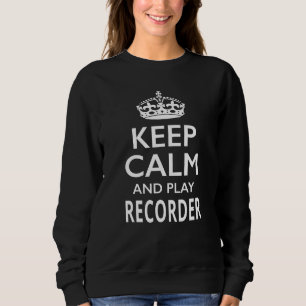 Keep Calm and Play Recorder Musical Instrument Sweatshirt