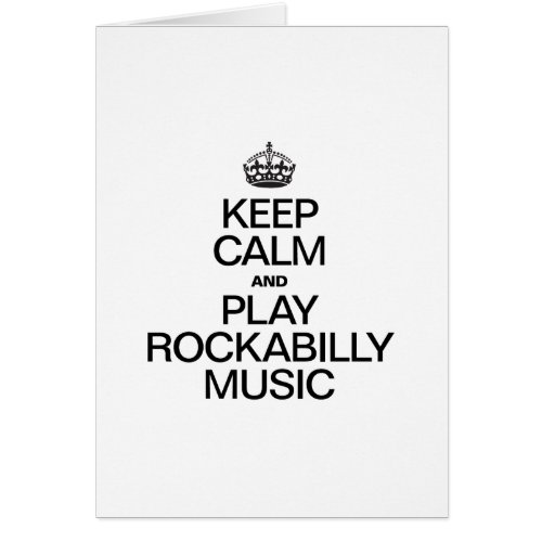 KEEP CALM AND PLAY ROCKABILLY MUSIC