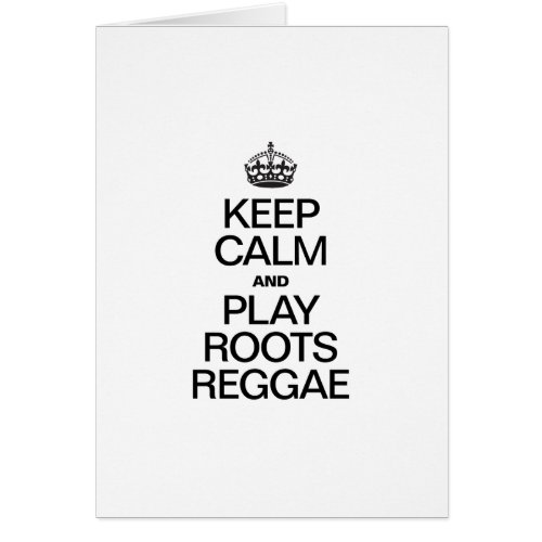 KEEP CALM AND PLAY ROOTS REGGAE