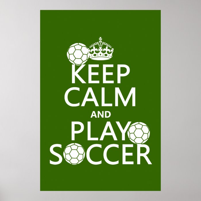 Keep Calm and Play Soccer (any color) Print