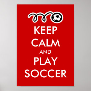 Keep calm and play soccer   Funny Sports Poster