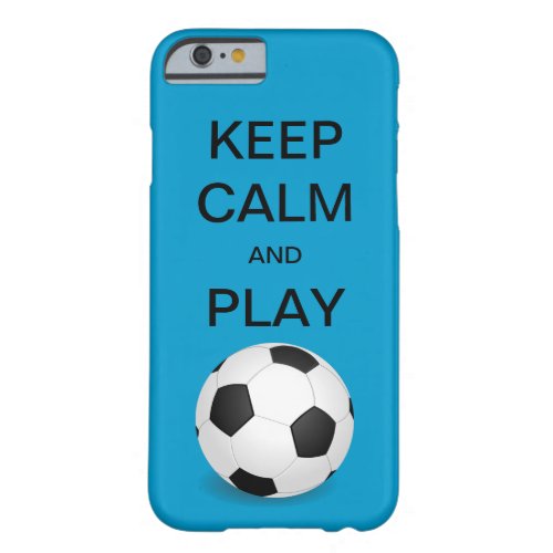 KEEP CALM AND PLAY SOCCER iPhone 6 case