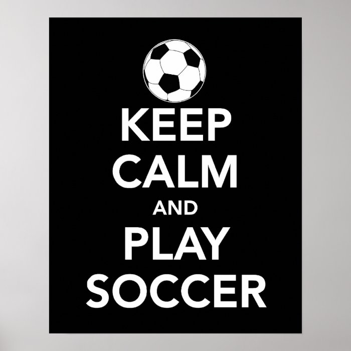 Keep Calm and Play Soccer print or poster