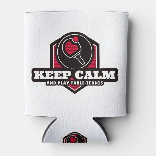 Keep Calm And Play Table Tennis Can Cooler