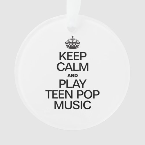 KEEP CALM AND PLAY TEEN POP MUSIC ORNAMENT